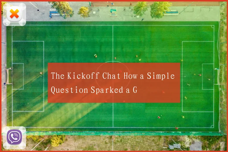 The Kickoff Chat How a Simple Question Sparked a G