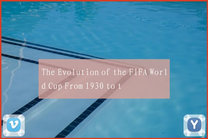 The Evolution of the FIFA World Cup From 1930 to t